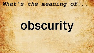 Obscurity Meaning  Definition of Obscurity [upl. by Thanos]