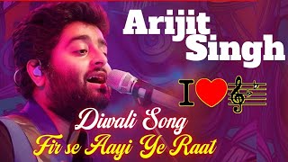 Arijit Singh Fir se Aayi Ye Raat Diwali Song  Happy Diwali  New Song For Diwali Deepawali Song [upl. by Arracat]