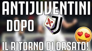 ANTIJUVENTINI dopo Fiorentina  JUVENTUS 03  quotIL RITORNO DI ORSATOquot [upl. by Alek]