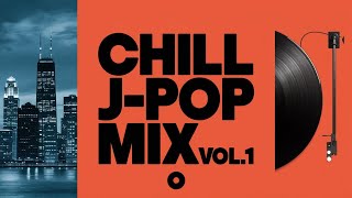 【DJ MIX】Chill JPOP Mix Vol1 [upl. by Hasin]