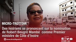 MicroTrottoir  Des ivoiriens se prononcent sur la nomination de Robert Beugré Mambé [upl. by Dj961]