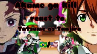 Akame Ga Kill react a Tatsume é Tanjiro kamado GC 🇧🇷🇺🇲 [upl. by Aisats]