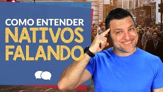 Como Consegui entender 100 Do INGLÊS Falado Por Nativos [upl. by Richarda]