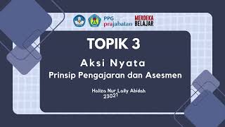 TOPIK 3  Aksi Nyata  Prinsip Pengajaran dan Asesmen 1 [upl. by Evan]