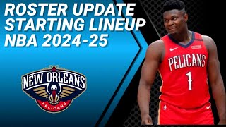 NEW ORLEANS PELICANS ROSTER UPDATE  POSSIBLE STARTING LINEUP 20242025 [upl. by Notreb]