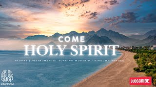 COME HOLY SPIRIT  INSTRUMENTAL SOAKING WORSHIP  Prayer and Devotional [upl. by Laurene768]