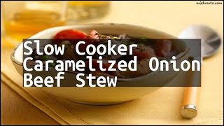 Recipe Slow Cooker Caramelized Onion Beef Stew [upl. by Hannahsohs925]