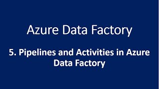 5 Pipelines and Activities in Azure Data Factory [upl. by Inaffyt]