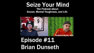 Seize Your Mind Podcast 11 Soccer Mental Toughness and Life with Brian Dunseth and Brandon Stone [upl. by Einnok]