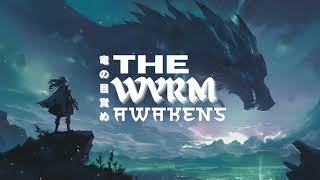 The Wyrm Awakens  竜の目覚め  Original SoundTrack [upl. by Aibar492]