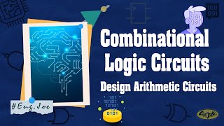 Combinational Logic Circuits Design Arithmetic [upl. by Nottus]