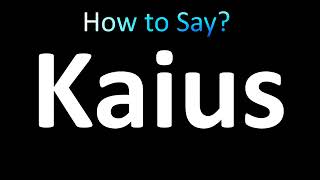 How to Pronounce Kaius [upl. by Eninaj]