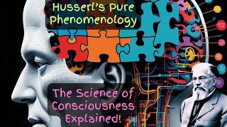 Husserls Pure Phenomenology Explained Unveiling Consciousness [upl. by Tanny]