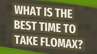 What is the best time to take Flomax [upl. by Giffard]