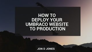 How To Deploy Your Umbraco Website To Production [upl. by Avera]