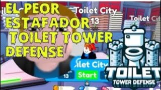 EL PEOR ESTAFADOR DE TOILET TOWER DEFENSE [upl. by Aserehc]