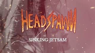 Headspawn  Sinking Jetsam LYRIC VIDEO [upl. by Cheyney]