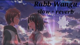 Rabb Wangu 《 slow  reverb 》 [upl. by Avelin]