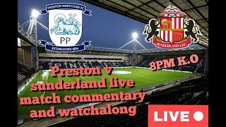 PRESTON V SUNDERLAND LIVE MATCH COMMENTARY AND WATCHALONG [upl. by Nira703]