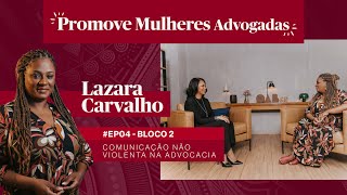 04  BL2  PROMOVE MULHERES ADVOGADAS  Comunicação não Violenta na Advocacia com Lazara Carvalho [upl. by Seys]