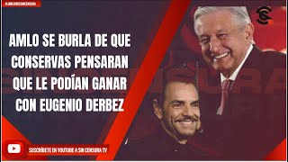 AMLO SE BURLA DE QUE CONSERVAS PENSARAN QUE LE PODÍAN GANAR CON EUGENIO DERBEZ [upl. by Acirt516]