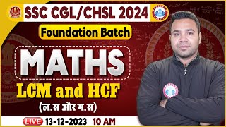 SSC CGL amp CHSL 2024 CHSL Maths Class LCM amp HCF Maths Class SSC Foundation Batch Maths Class [upl. by Ydnys]