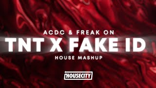 TNT x Fake ID House Mashup ACDC x FREAK ON x RITON amp KAHLO [upl. by Kasper510]