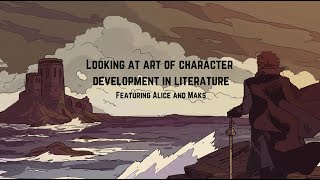 The art of character development in Literature  Ft Alice and Maks [upl. by Relluf]