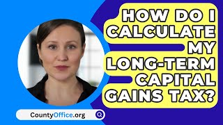 How Do I Calculate My LongTerm Capital Gains Tax  CountyOfficeorg [upl. by Eseer]