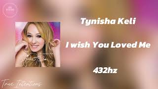 Tynisha Keli  I Wish You Loved Me 432hz [upl. by Yellehs]