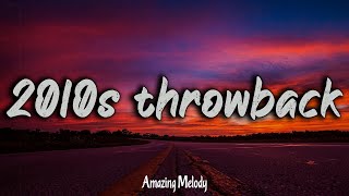 2010s throwback mix  2010s feel good mix nostalgia playlist [upl. by Sila]