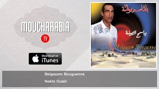 Belgaçem Bouguenna  Nokhi Oulali [upl. by Orual821]