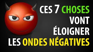 7 Choses à Faire pour Éloigner les Énergies Négatives [upl. by Rainie906]