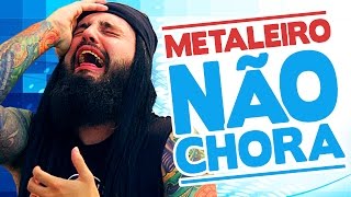 Metaleiro Não Chora  Versão Metal Paródia quotPorque Homem Não Choraquot [upl. by Bremer]