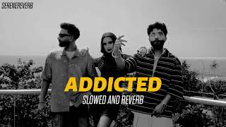 ADDICTED  TEGI PANNU  NAVAAN SANDHU  MANNI SANDHU Slowed and Reverb [upl. by Ava]