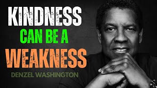 Kindness Can Be A Weakness  Motivational Dpeech By Denzel Washington Motivational Video [upl. by Decker]