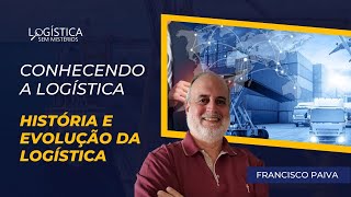 HISTÓRIA e EVOLUÇÃO DA LOGÍSTICA  Conhecendo a Logística 1 [upl. by Nelie]