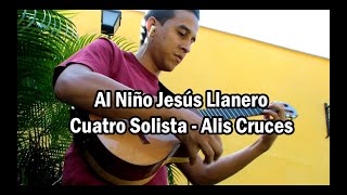 Al Niño Jesús Llanero Cuatro Solista Alis Cruces [upl. by Avivah]