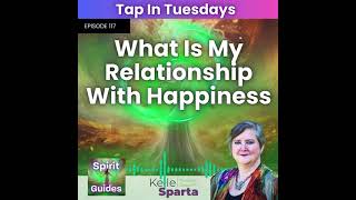 Ep 117 Tap In Tuesdays  What Is My Relationship With Happiness [upl. by Wolbrom]