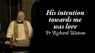 His intention towards me was love Fr Richard Watson [upl. by Canale]