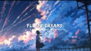 FLUFFY DREAMS  CHILL VIBE MUSIC music song songcover songlyrics [upl. by Simpson]