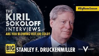 Are you Blowing Hot or Cold  Kiril Sokoloff interviews w Stanley F Druckenmiller  Real Vision™ [upl. by Clyte]