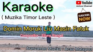 Karaoke Domin Moruk Liu Masin Fatuk  Compositor  Ellung Rangel  Arr Muzika  Acau Malayroz [upl. by Ihcego]