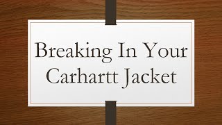 Breaking In Your Carhartt Jacket [upl. by Murial]