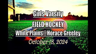 Girls Varsity Field Hockey LocalLive – White Plains High School vs Horace Greeley –October 18 2024 [upl. by Ahsikat]