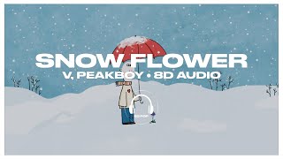 V  Snow Flower feat Peakboy 8D AUDIO 🎧USE HEADPHONES🎧 [upl. by Nnyla]