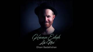 Ehsan Badakhshan  Havaye Eshgh Abi Nist [upl. by Ajin]