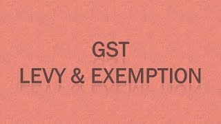 GST  Levy and Exemption [upl. by Fortunato]