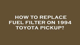 How to replace fuel filter on 1994 toyota pickup [upl. by Ailina777]