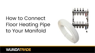 How to Connect Floor Heating Pipes to the Manifold [upl. by Elledoj342]